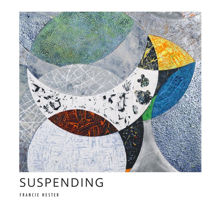 Suspending: New Works by Francie Hester 